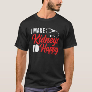 Ik maak nieren blij Dialyse Verpleegster Dialyse T T-shirt