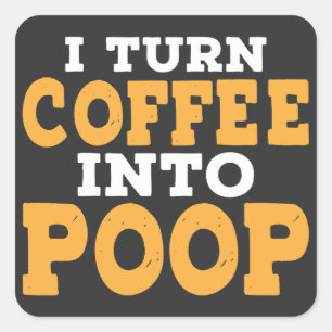 Ik maak van koffie een poop Funny Coffee-Gezegde Vierkante Sticker