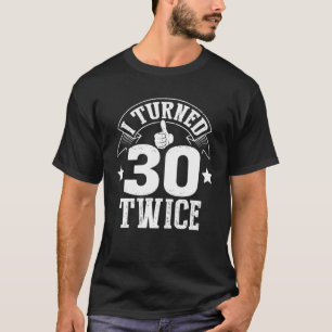 Ik maakte 30 Twice Funny 60th Years Old Birthday G T-shirt