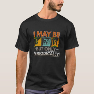 Ik mag dan nerdy zijn, maar alleen periodiek grapp t-shirt