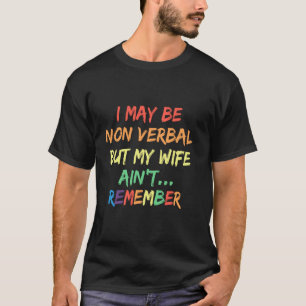 Ik mag dan niet verbaal zijn, maar mijn vrouw verg t-shirt