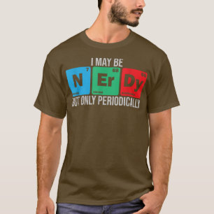 Ik mag Nerdy zijn, maar alleen periodiek chemieond T-shirt