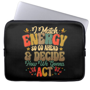 Ik Match Energie Dus Ga Je Gang En Bepaal Hoe We G Laptop Sleeve