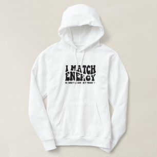 ik match energie dus hoe we gaan handelen vandaag hoodie