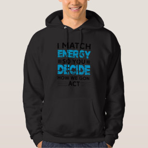Ik match energie dus JIJ beslist hoe we gaan hande Hoodie