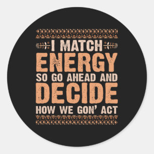 Ik match energie met hoe we gingen handelen vandaa ronde sticker
