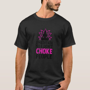 Ik Meditate dus ik heb geen mensen die Rela bedisc T-shirt