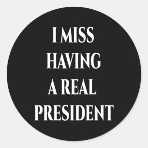 Ik mis het hebben van een echt President Ronde Sticker