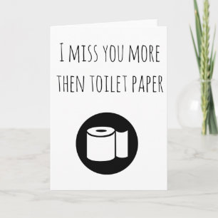 Ik mis je meer dan toiletpapier. Ik denk aan je Kaart