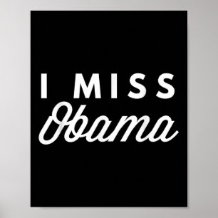 Ik mis Obama nu in het politieke T-shirt Poster