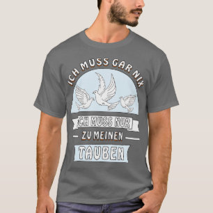 IK MOET ALLEEN OP MIJN PIGEONS ZIJN 1 T-SHIRT