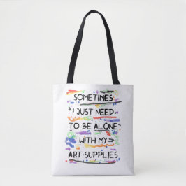 Ik moet alleen zijn met mijn kunstbenodigdheden tote bag