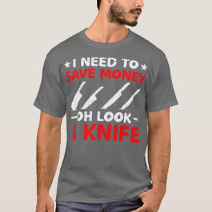Ik moet geld besparen om een mes te verzamelen t-shirt