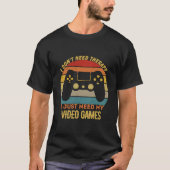 Ik moet gewoon mijn videogames retro t-shirt (Voorkant)
