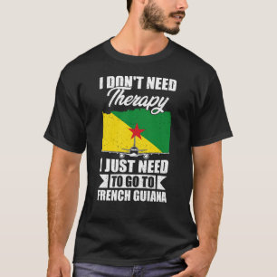Ik moet gewoon naar Frans Guyana gaan T-shirt