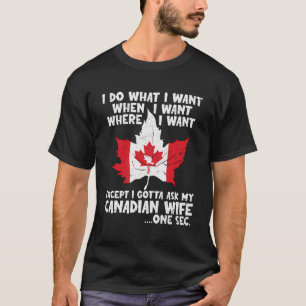 Ik moet het aan mijn Canadese echtgenote vragen T-shirt