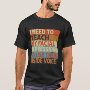 Ik moet mijn gezichtsuitdrukkingen leren gebruiken t-shirt