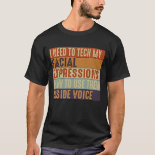Ik moet mijn gezichtsuitdrukkingen leren t-shirt