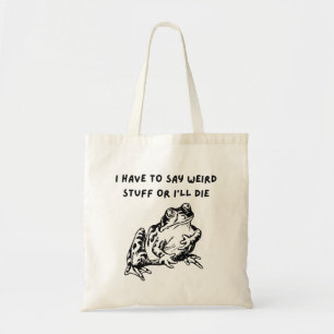 Ik moet rare dingen zeggen of ik ga dood Funny Fro Tote Bag