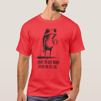 Ik Moet Rare Dingen Zeggen Of Ik Ga Sterven Funny  T-shirt