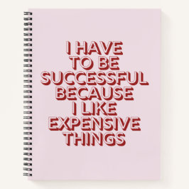 Ik moet succes hebben, want ik wil kostbare dingen notitieboek