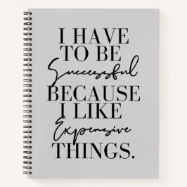 Ik moet succes hebben, want ik wil kostbare dingen notitieboek