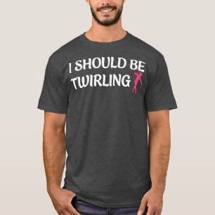 Ik moet Twirling Grappige Majorette Baton Twirlin T-shirt