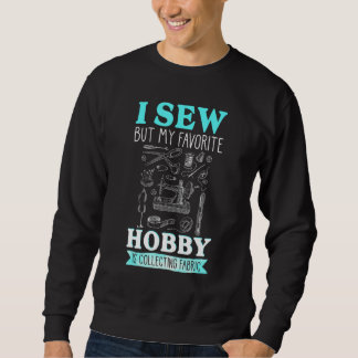 Ik Naai Maar Mijn Favoriete Hobby Is Het Verzamele Trui