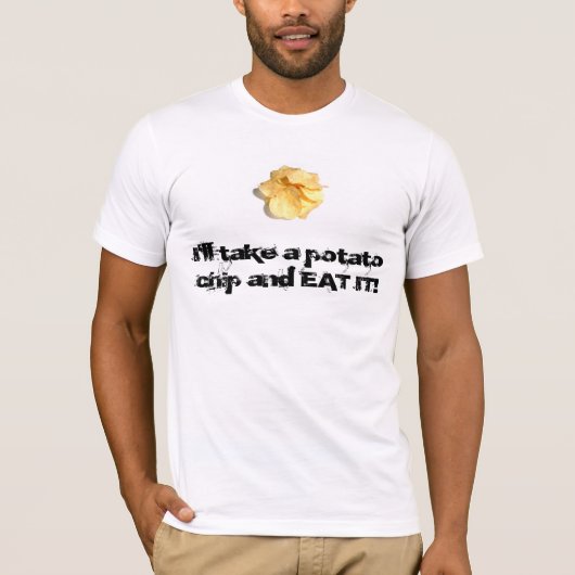 Ik neem een aardappelchip en EAT het! T-shirt (Voorkant)