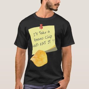Ik neem een aardappelchip en eet het op!!! t-shirt