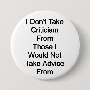 Ik neem geen kritiek van degenen die ik niet zou n ronde button 7,6 cm