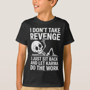 Ik neem geen wraak, ik ga gewoon achterover zitten t-shirt