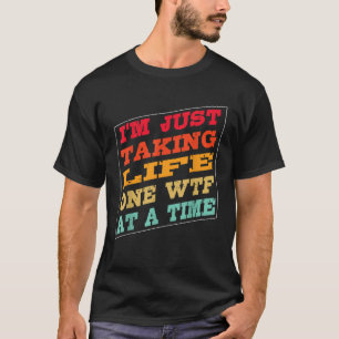 Ik neem gewoon het leven van één WTF op een grappi T-shirt