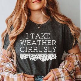 Ik neem het weer cirrusly | Meteorologisch Afstude T-shirt