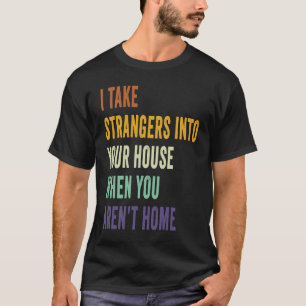 Ik neem vreemden mee naar je huis als je Arenu201 T-shirt