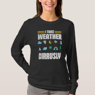 Ik neem weer cirrusly weerman meteoroloog F T-shirt