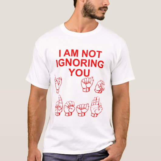 Ik negeer je niet dat ik doof ben. t-shirt (Voorkant)