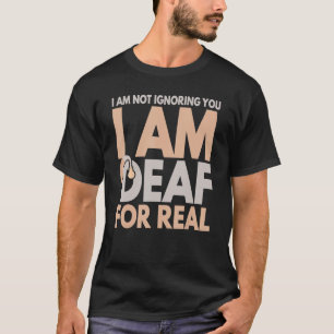 Ik negeer je niet dat ik doof ben voor echte dove t-shirt