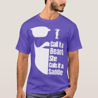 Ik noem het een baard die ze een zadels noemt 22 t-shirt