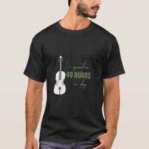 Ik oefen 40 uur per dag - Een viool citaat T-shirt