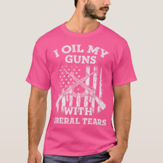 Ik olie mijn Pistolen met Liberal Tears Pistool Lo T-shirt