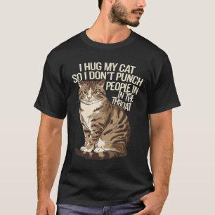 Ik omhels mijn kat zodat ik mensen niet in de keel t-shirt