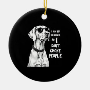 Ik omhels mijn Weimaraner zodat ik geen mensen wur Keramisch Ornament
