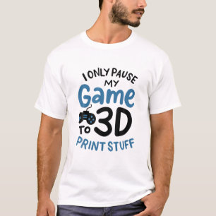 Ik onderbreek alleen mijn game in 3D Print Studing T-shirt