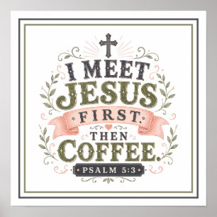 Ik ontmoet Jezus eerst, dan koffie Christelijke ci Poster