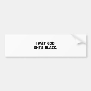 Ik ontmoette God en ze is zwart. Bumpersticker