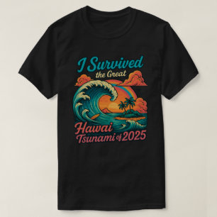 Ik overleefde de grote Hawaï-tsunami van 2025 T-shirt