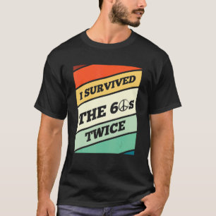 Ik overleefde de jaren '60 tweemaal ik hou van de t-shirt