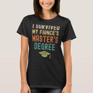 Ik overleefde de master's degree van mijn verloofd t-shirt