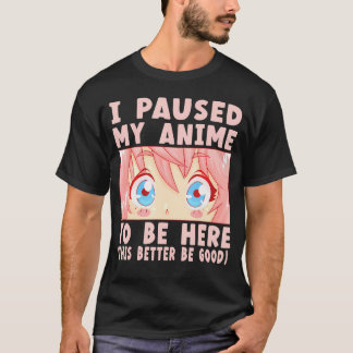 Ik pakte mijn Anime om hier te zijn T-shirt